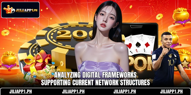 Analyzing digital frameworks supporting current network structures Analyzing digital frameworks supporting current network structures