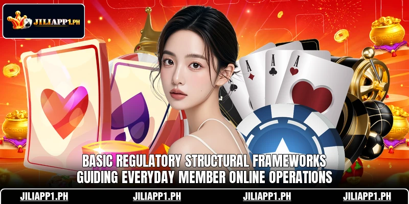 Basic regulatory structural frameworks guiding everyday member online operations Basic regulatory structural frameworks guiding everyday member online operations