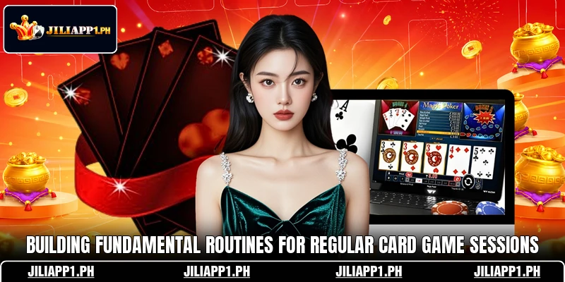 Building fundamental routines for regular card game sessions