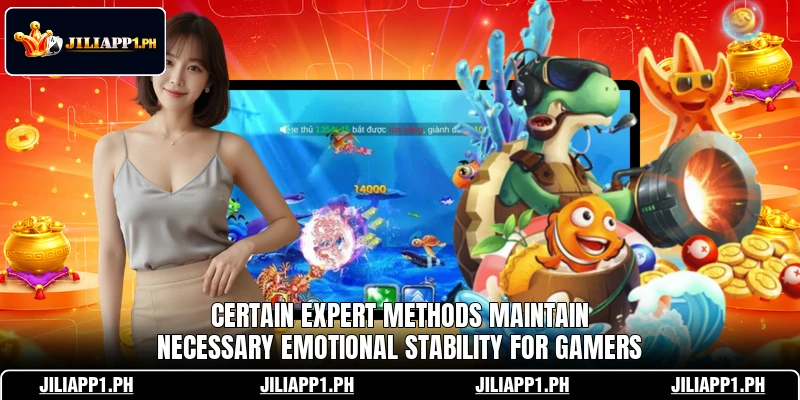 Certain expert methods maintain necessary emotional stability for gamers