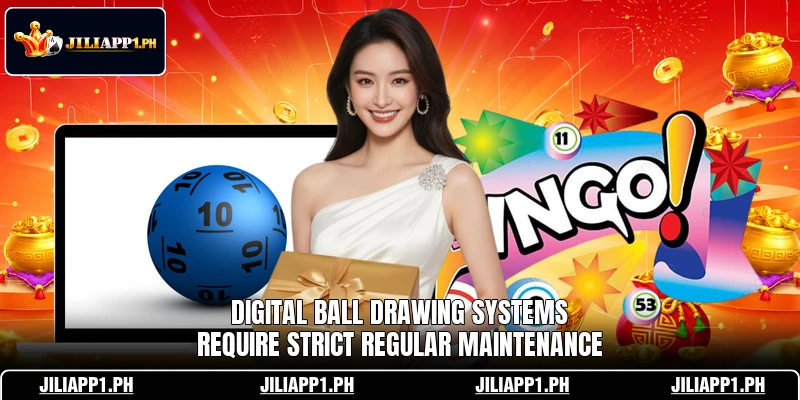Digital ball drawing systems require strict regular maintenance Digital ball drawing systems require strict regular maintenance