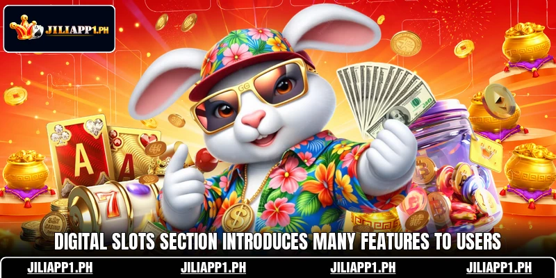Digital slots section introduces many features to users Digital slots section introduces many features to users
