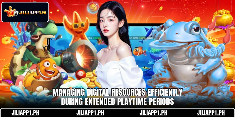 Managing digital resources efficiently during extended playtime periods Managing digital resources efficiently during extended playtime periods
