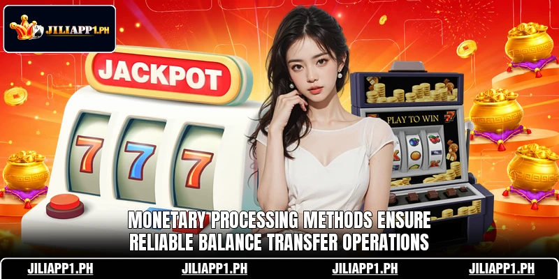 Monetary processing methods ensure reliable balance transfer operations