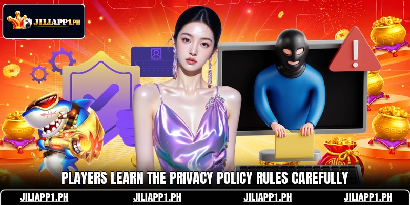 Players learn the privacy policy rules carefully Players learn the privacy policy rules carefully