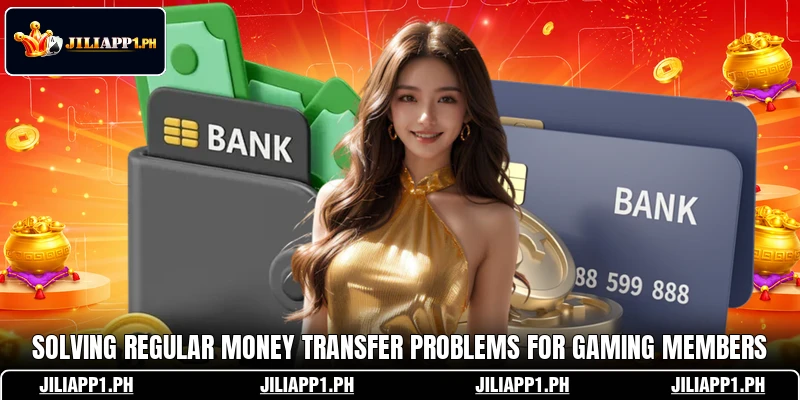 Solving regular money transfer problems for gaming members Solving regular money transfer problems for gaming members