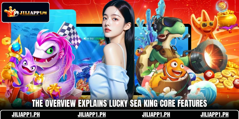 The overview explains Lucky Sea King core features