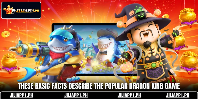 These basic facts describe the popular Dragon King game
