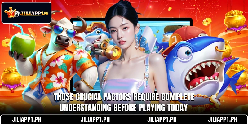 Those crucial factors require complete understanding before playing today
